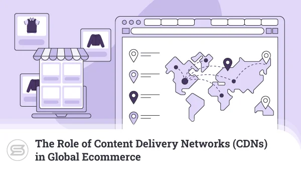 The-Role-of-Content-Delivery-Networks-(CDNs)-in-Global-Ecommerce-600x338